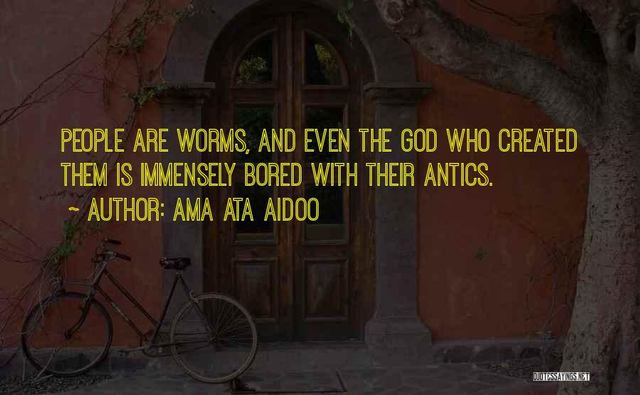 Worms Quotes By Ama Ata Aidoo