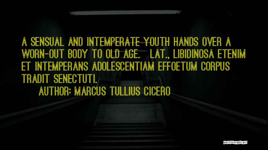 Worn Hands Quotes By Marcus Tullius Cicero