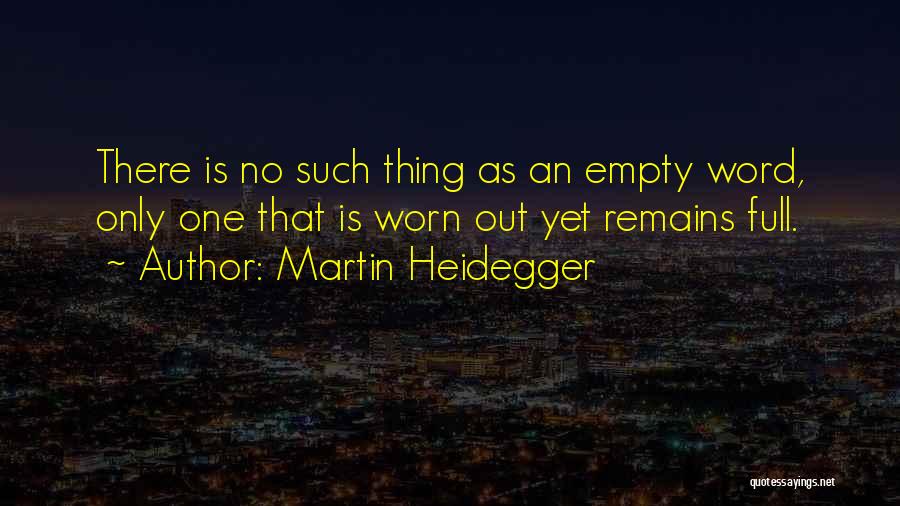 Worn Out Quotes By Martin Heidegger