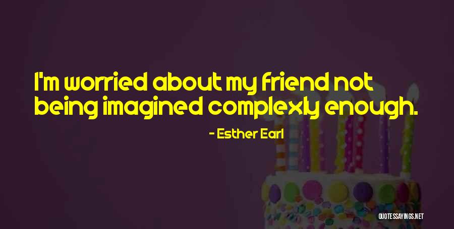 Worried About Friendship Quotes By Esther Earl Worried About Friendship Quotes By Esther Earl