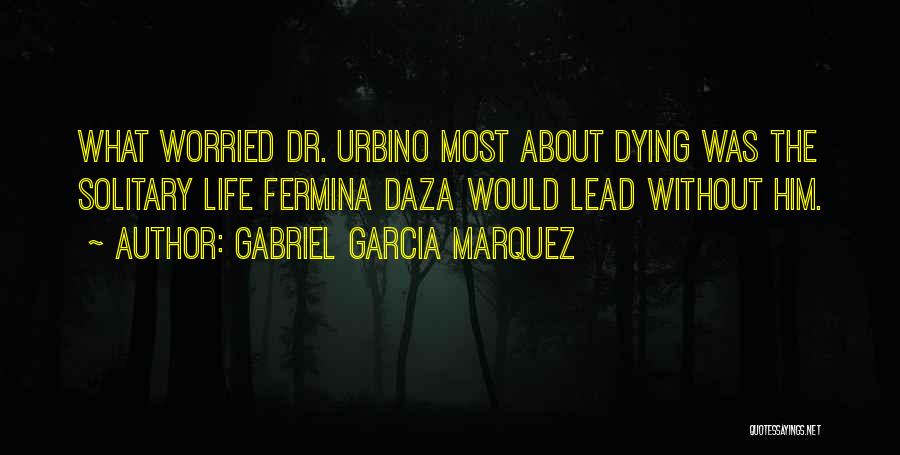 Worried About Him Quotes By Gabriel Garcia Marquez