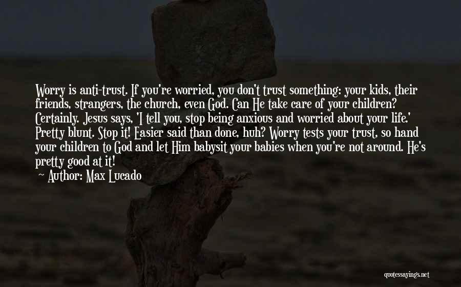 Worried About Him Quotes By Max Lucado