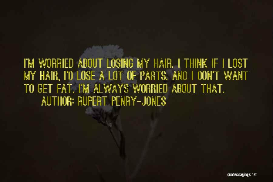 Worried About Losing Him Quotes By Rupert Penry-Jones