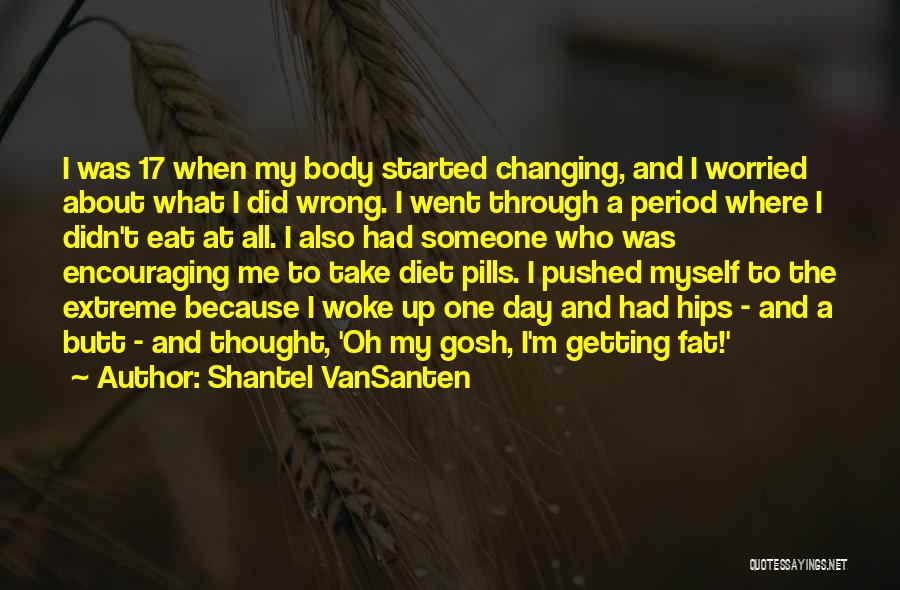Worried About Me Quotes By Shantel VanSanten