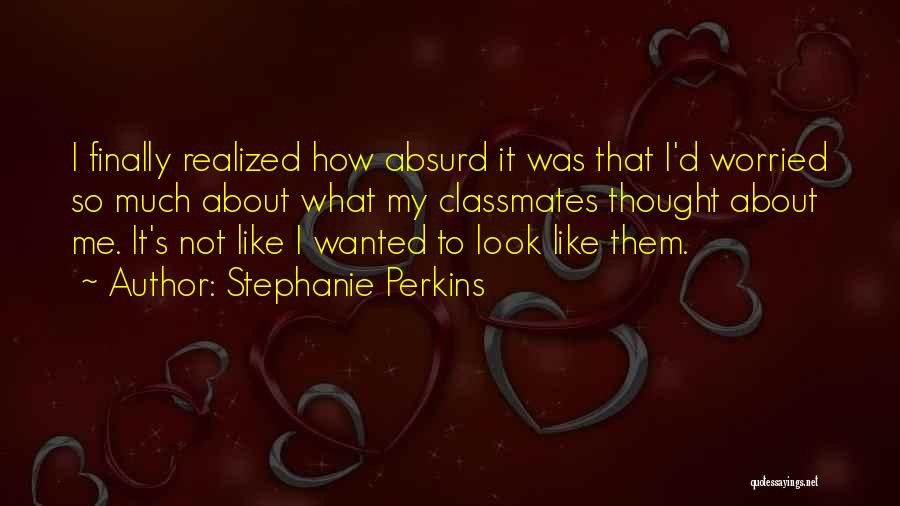 Worried About Me Quotes By Stephanie Perkins