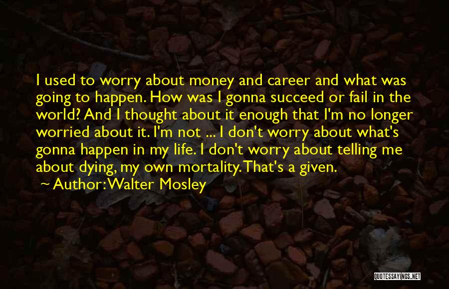 Worried About Me Quotes By Walter Mosley