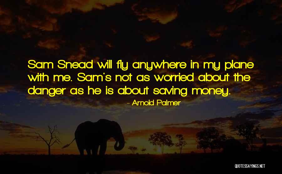 Worried About Money Quotes By Arnold Palmer Worried About Money Quotes By Arnold Palmer