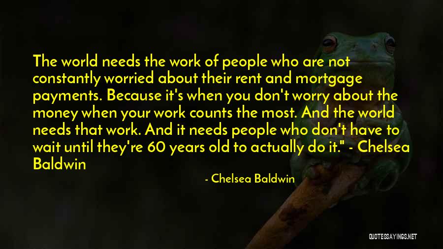Worried About Money Quotes By Chelsea Baldwin Worried About Money Quotes By Chelsea Baldwin