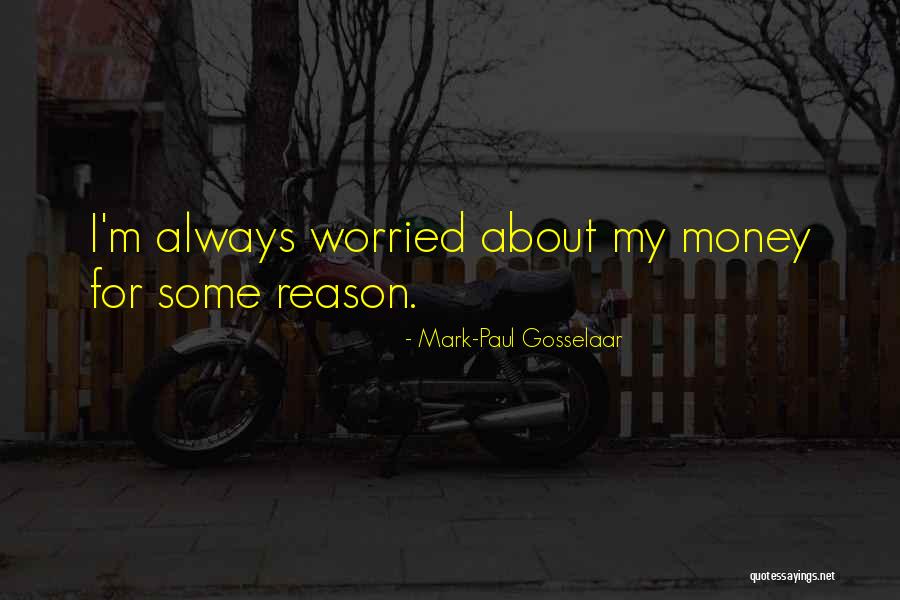 Worried About Money Quotes By Mark-Paul Gosselaar