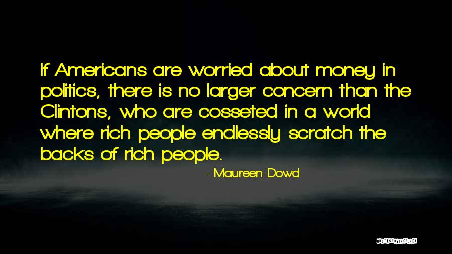 Worried About Money Quotes By Maureen Dowd Worried About Money Quotes By Maureen Dowd