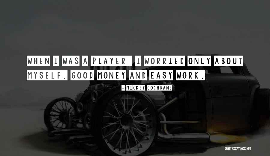 Worried About Money Quotes By Mickey Cochrane
