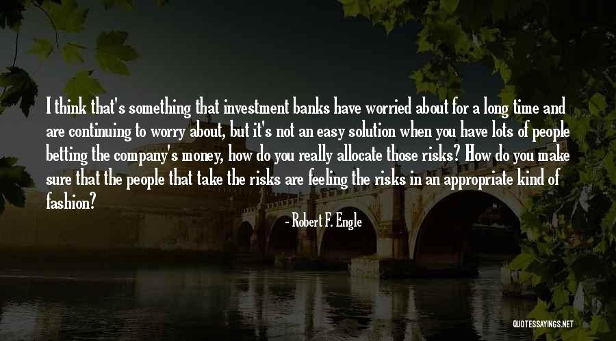 Worried About Money Quotes By Robert F. Engle Worried About Money Quotes By Robert F. Engle