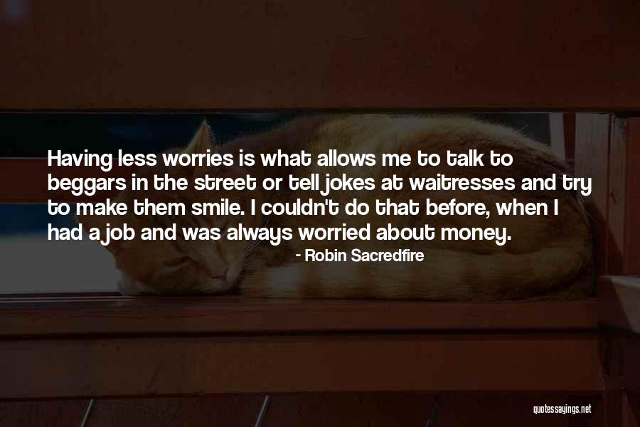 Worried About Money Quotes By Robin Sacredfire Worried About Money Quotes By Robin Sacredfire