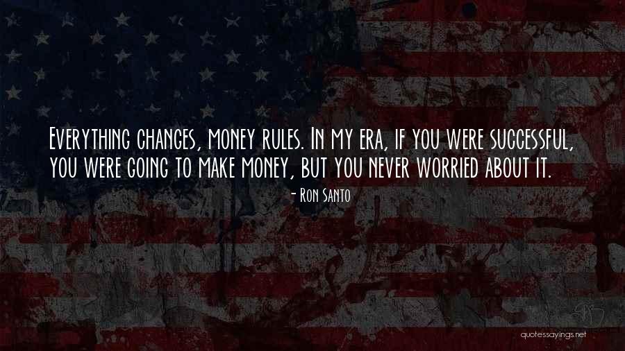 Worried About Money Quotes By Ron Santo Worried About Money Quotes By Ron Santo
