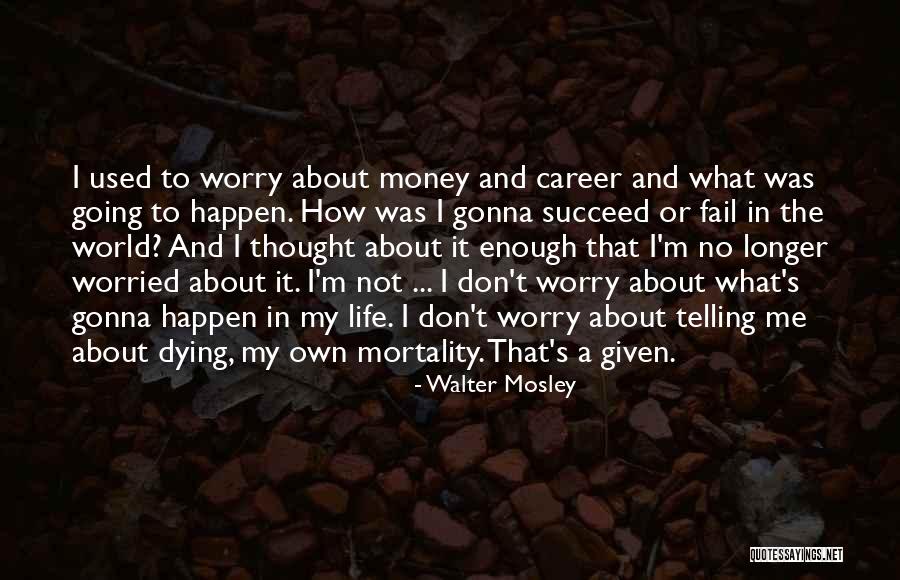 Worried About Money Quotes By Walter Mosley Worried About Money Quotes By Walter Mosley