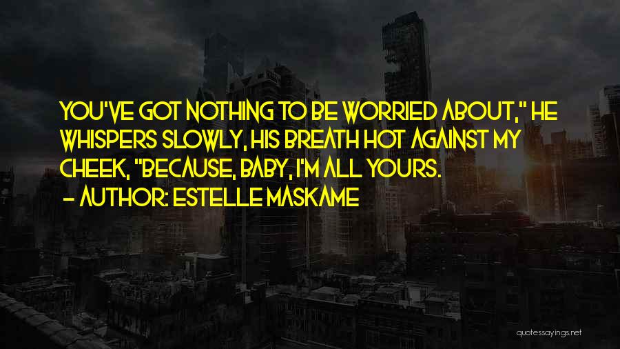 Worried About Nothing Quotes By Estelle Maskame