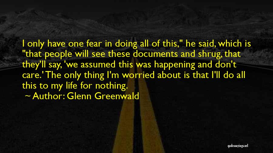 Worried About Nothing Quotes By Glenn Greenwald