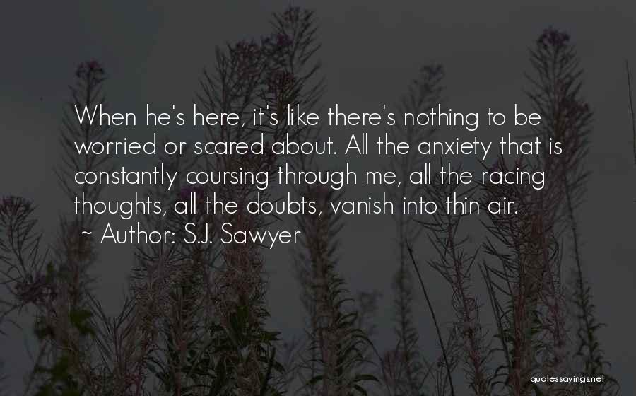 Worried About Nothing Quotes By S.J. Sawyer