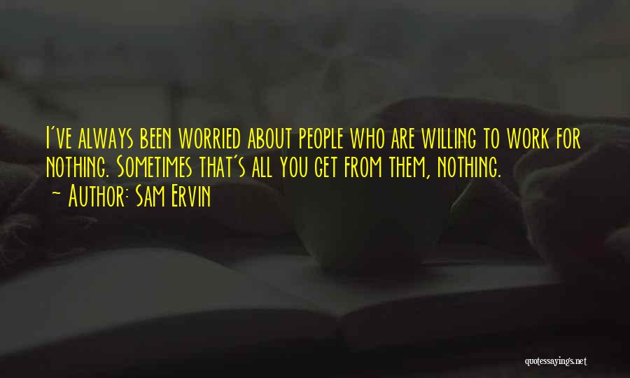 Worried About Nothing Quotes By Sam Ervin