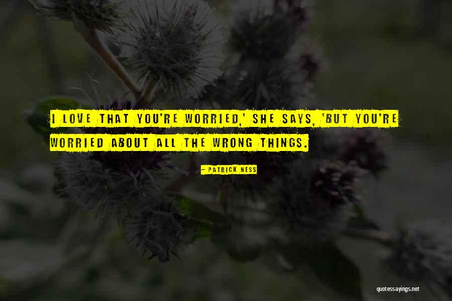 Worried About Someone You Love Quotes By Patrick Ness
