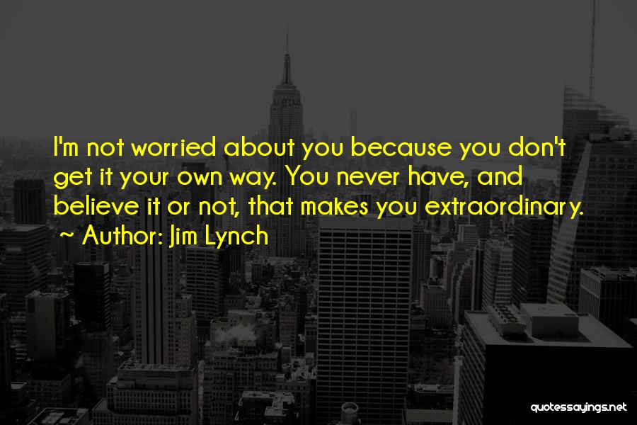 Worried About You Quotes By Jim Lynch
