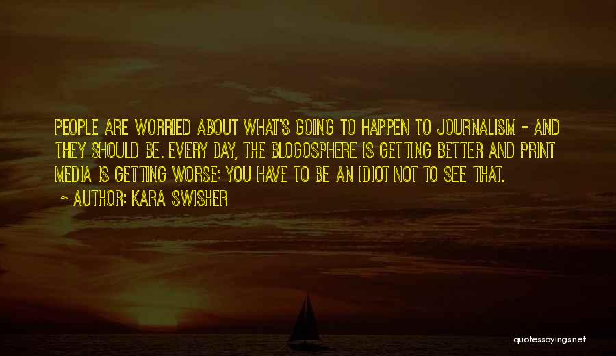 Worried About You Quotes By Kara Swisher