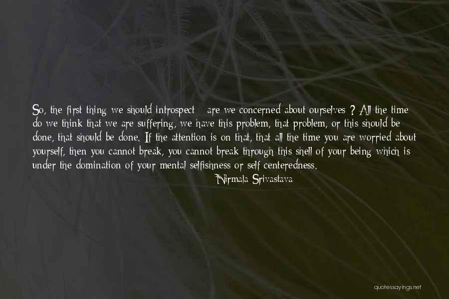 Worried About Yourself Quotes By Nirmala Srivastava Worried About Yourself Quotes By Nirmala Srivastava