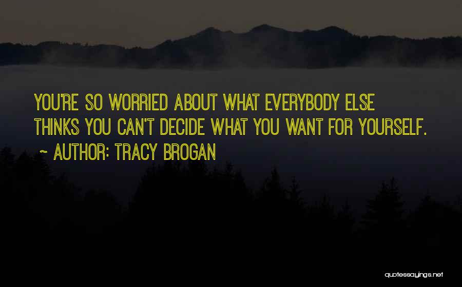 Worried About Yourself Quotes By Tracy Brogan