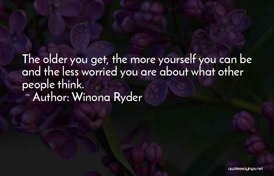 Worried About Yourself Quotes By Winona Ryder