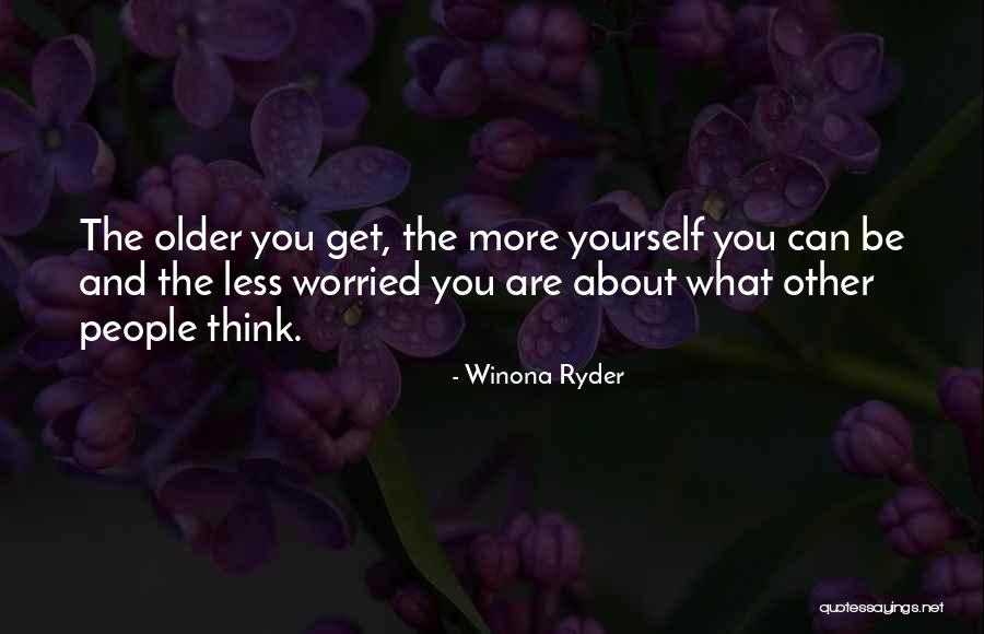 Worried About Yourself Quotes By Winona Ryder