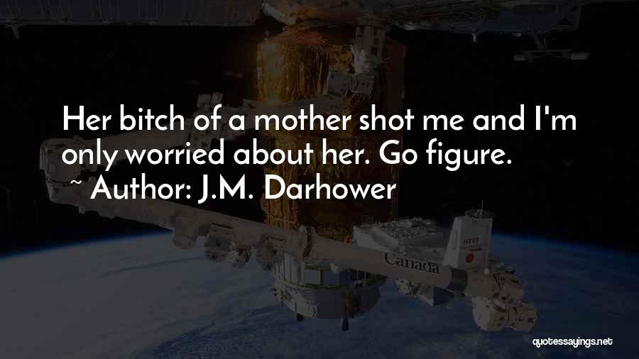 Worried Mother Quotes By J.M. Darhower