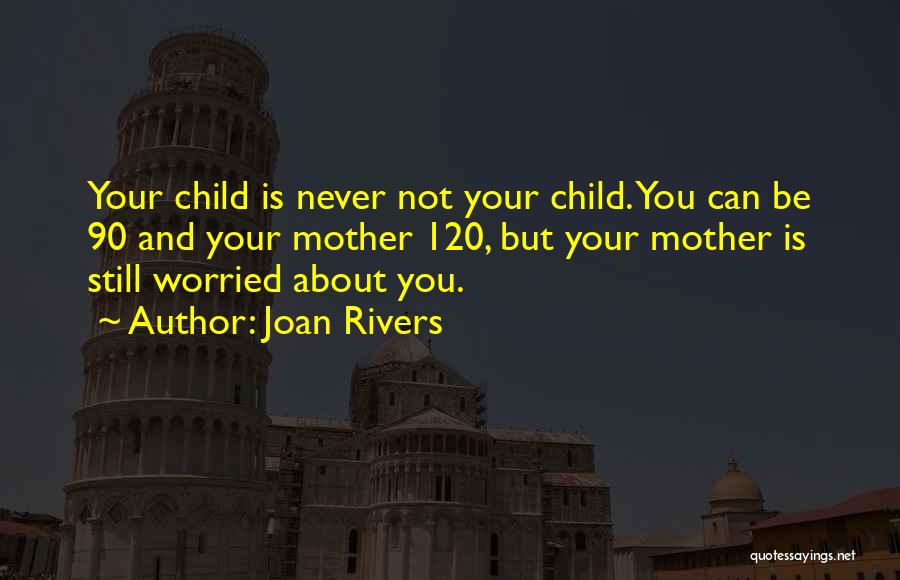 Worried Mother Quotes By Joan Rivers