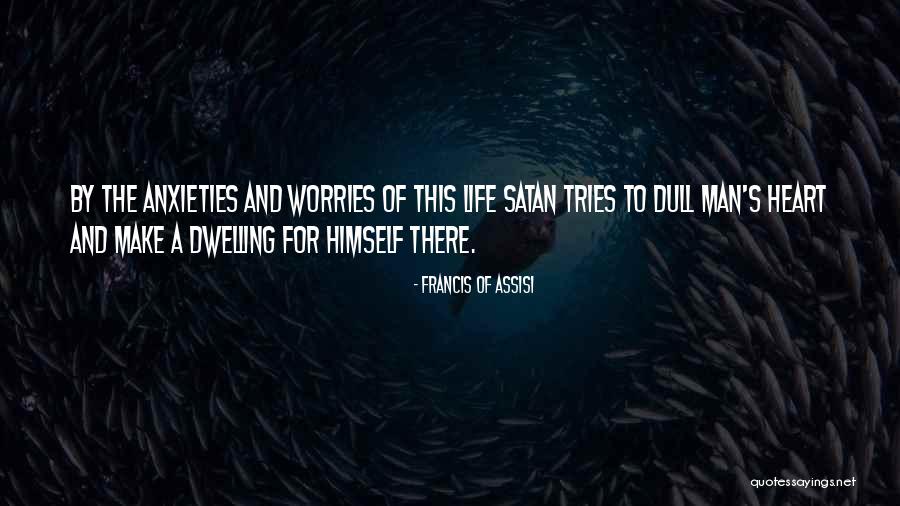 Worries And Anxieties Quotes By Francis Of Assisi Worries And Anxieties Quotes By Francis Of Assisi
