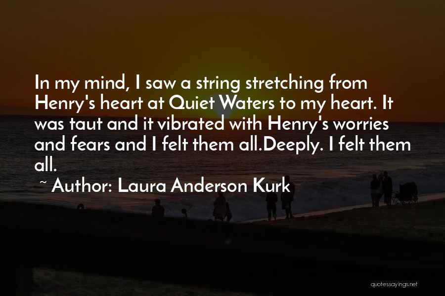 Worries And Fears Quotes By Laura Anderson Kurk
