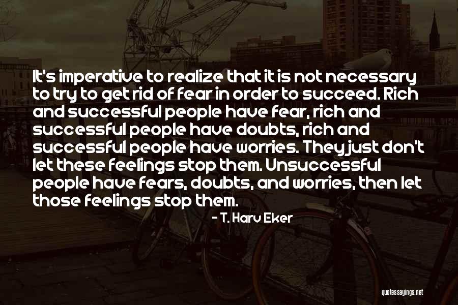 Worries And Fears Quotes By T. Harv Eker Worries And Fears Quotes By T. Harv Eker