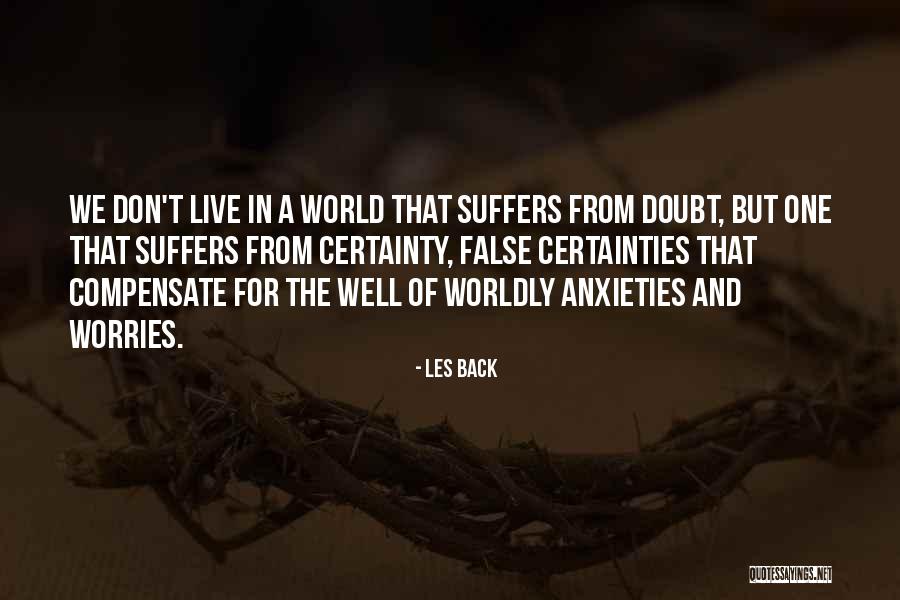 Worries Anxieties Quotes By Les Back Worries Anxieties Quotes By Les Back