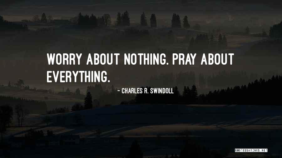 Worry About Nothing Quotes By Charles R. Swindoll Worry About Nothing Quotes By Charles R. Swindoll