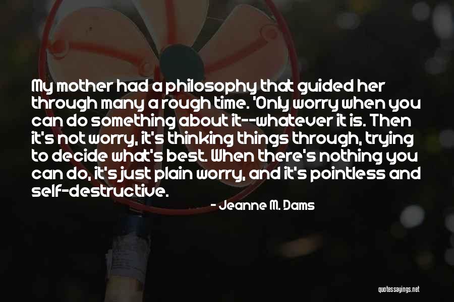 Worry About Nothing Quotes By Jeanne M. Dams Worry About Nothing Quotes By Jeanne M. Dams