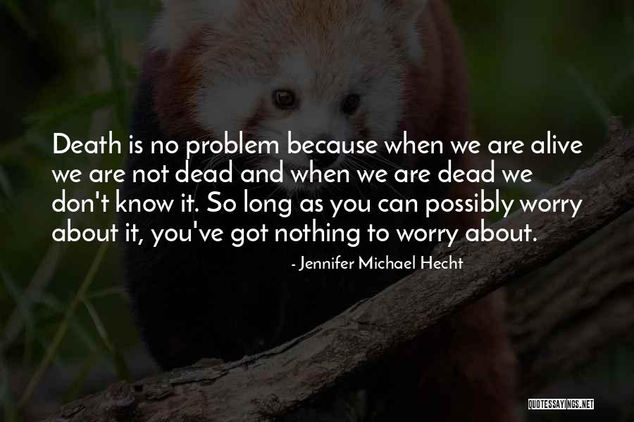Worry About Nothing Quotes By Jennifer Michael Hecht Worry About Nothing Quotes By Jennifer Michael Hecht
