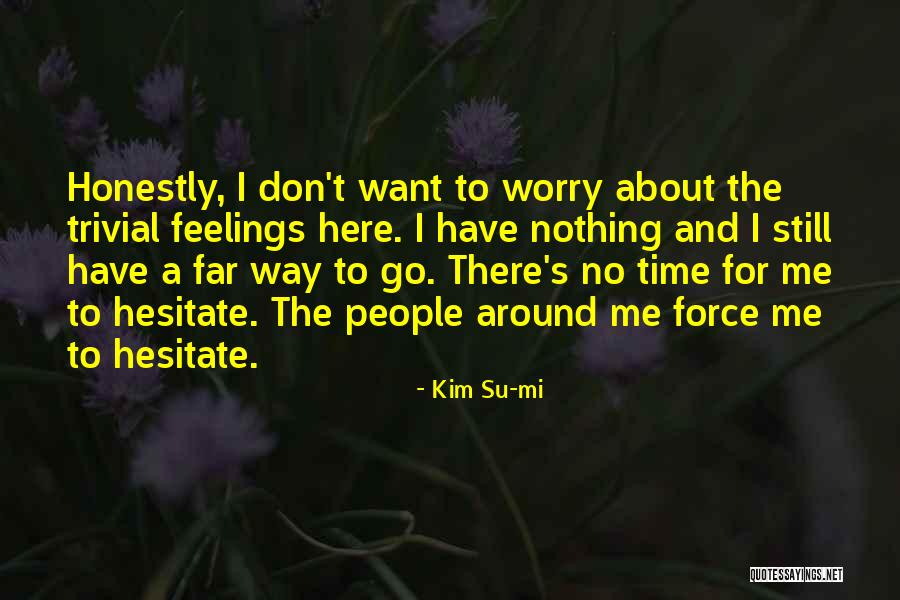 Worry About Nothing Quotes By Kim Su-mi Worry About Nothing Quotes By Kim Su-mi