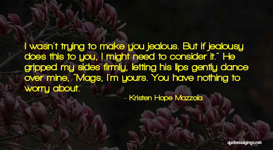Worry About Nothing Quotes By Kristen Hope Mazzola Worry About Nothing Quotes By Kristen Hope Mazzola