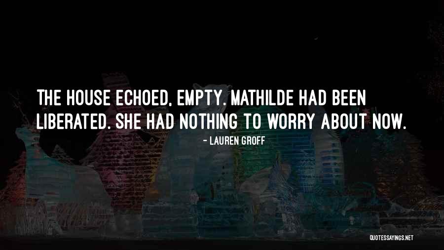 Worry About Nothing Quotes By Lauren Groff Worry About Nothing Quotes By Lauren Groff