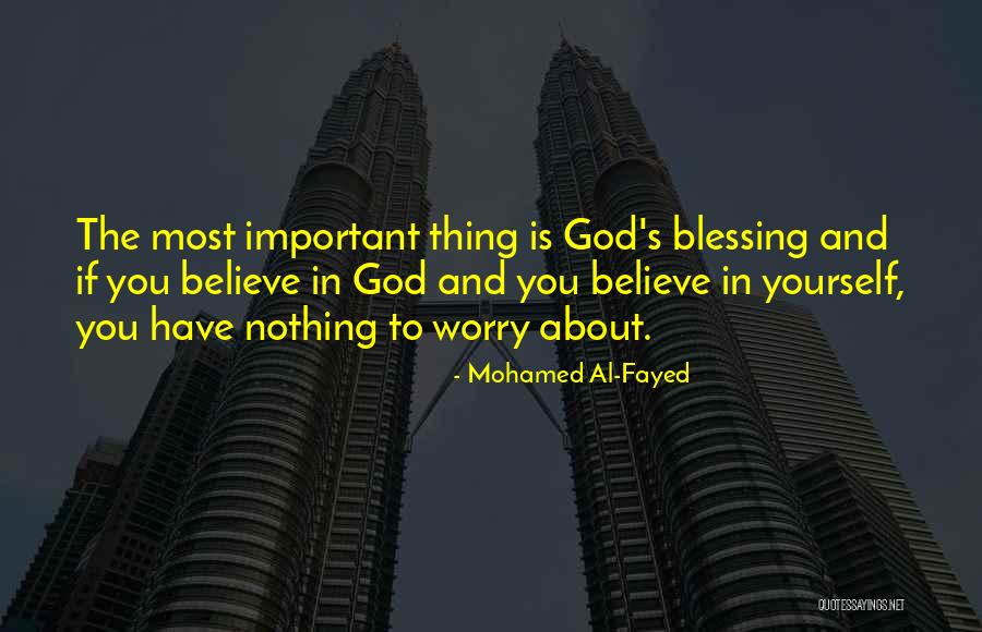 Worry About Nothing Quotes By Mohamed Al-Fayed Worry About Nothing Quotes By Mohamed Al-Fayed