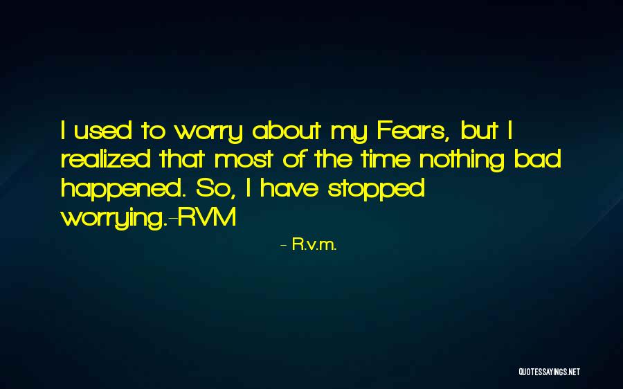 Worry About Nothing Quotes By R.v.m. Worry About Nothing Quotes By R.v.m.