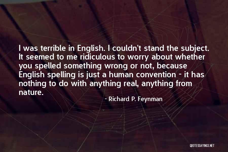 Worry About Nothing Quotes By Richard P. Feynman Worry About Nothing Quotes By Richard P. Feynman