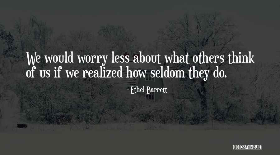 Worry About Others Quotes By Ethel Barrett Worry About Others Quotes By Ethel Barrett
