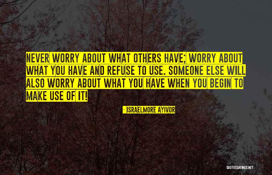 Worry About Others Quotes By Israelmore Ayivor Worry About Others Quotes By Israelmore Ayivor