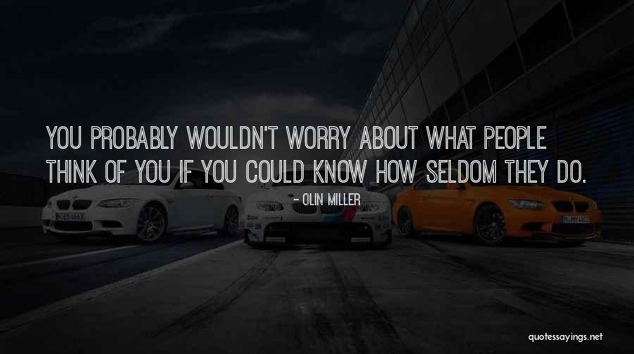 Worry About Others Quotes By Olin Miller Worry About Others Quotes By Olin Miller