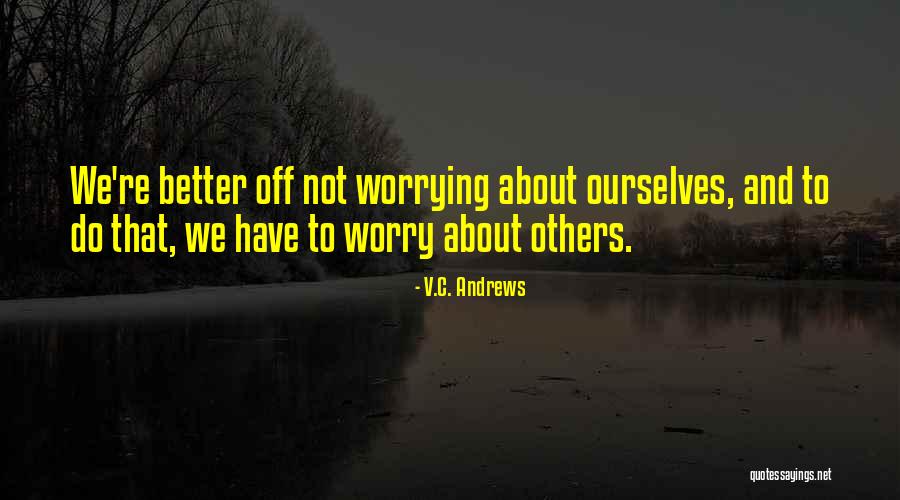 Worry About Others Quotes By V.C. Andrews Worry About Others Quotes By V.C. Andrews
