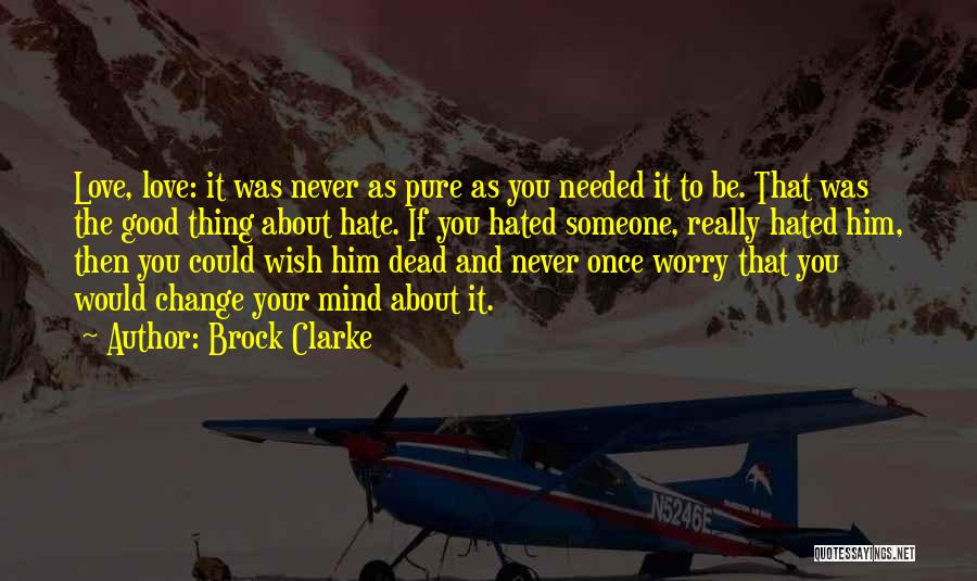Worry About Someone You Love Quotes By Brock Clarke